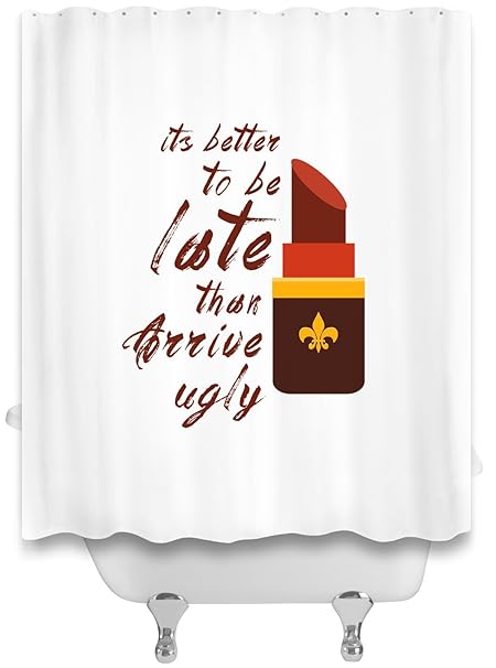 It S Better To Be Late Than Arrive Ugly Shower Curtains Unique