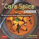 The Cafe Spice Cookbook: 84 Quick and Easy Indian Recipes for Everyday Meals