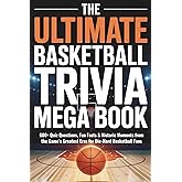 The Ultimate Basketball Trivia Mega Book: 600+ Quiz Questions, Fun Facts &amp; Historic Moments from the Game&rsquo;s Greatest Eras for Die-Hard Basketball Fans