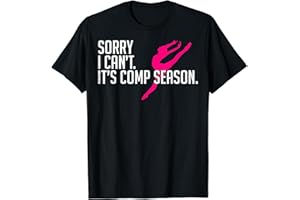 Sorry I Cant Comp Season Cheer Gilrs Comp Dance Mom Dancing T-Shirt