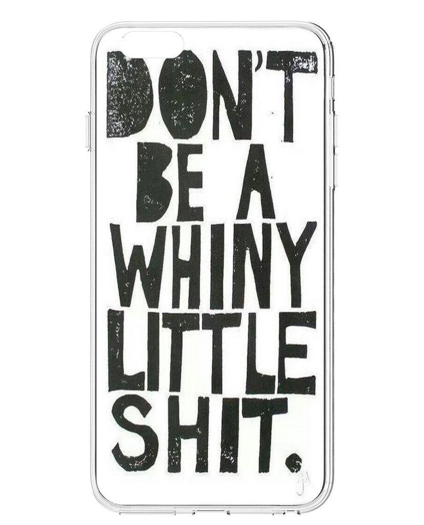 Amazon UKASE Cases for iPhone 6 4 7 inch with inspirational Life Quotes and Sayings Don T Be A Whiny Little Shit Cell Phones & Accessories