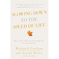 Slowing Down to the Speed of Life: How to Create a More Peaceful, Simpler Life from the Inside Out