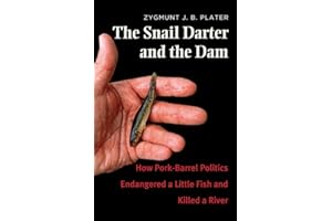 The Snail Darter and the Dam: How Pork-Barrel Politics Endangered a Little Fish and Killed a River