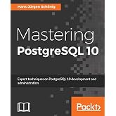 Mastering PostgreSQL 10: Expert techniques on PostgreSQL 10 development and administration