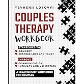 Couples Therapy Workbook: Strategies to Connect, Restore Love and Trust, Improve Communication Intimacy and Validation: A Relationship Workbook for Couples