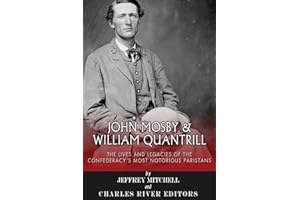 John Mosby and William Quantrill: The Lives and Legacies of the Confederacy’s Most Notorious Partisans