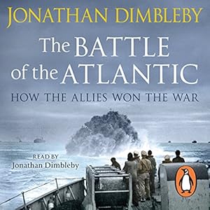 The Battle of the Atlantic How the Allies Won the War -  Jonathan Dimbleby