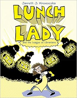 Lunch Lady and the League of Librarians: Lunch Lady #2 Lunch Lady and the League of Librarians: Lunch Lady #2
