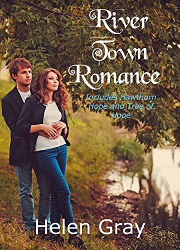 River Town Romance: Includes the novellas Hawthorn Hope and Tree of Hope by Helen Gray