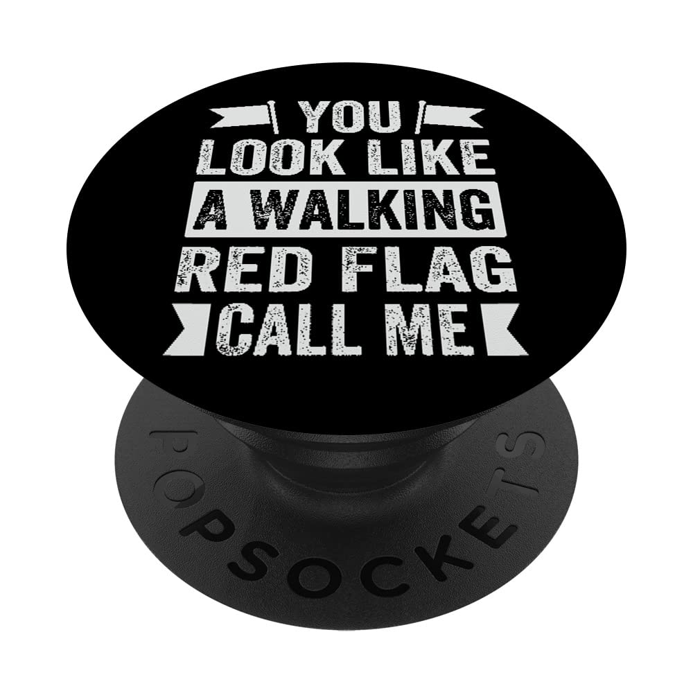 You Look Like A Walking Red Flag Call Me - Sarcastic PopSockets Swappable PopGrip
