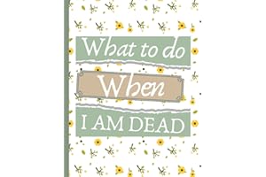 What to Do When I am Dead: Important Shit You'll Need When I'm Gone, Making Things Easy for My Family Record Keeper