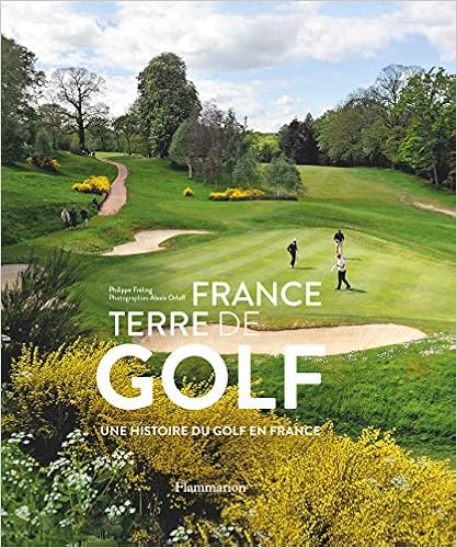 France, terre de golf : Une histoire du golf en France, by Philippe Fréling Alexis Orloff France, terre de golf : Une histoire du golf en France, by Philippe Fréling Alexis Orloff