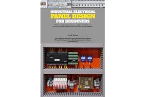 Industrial Electrical Panel Design for Beginners: A Step-by-Step Guide and Practical Applications to Basics Wiring Techniques