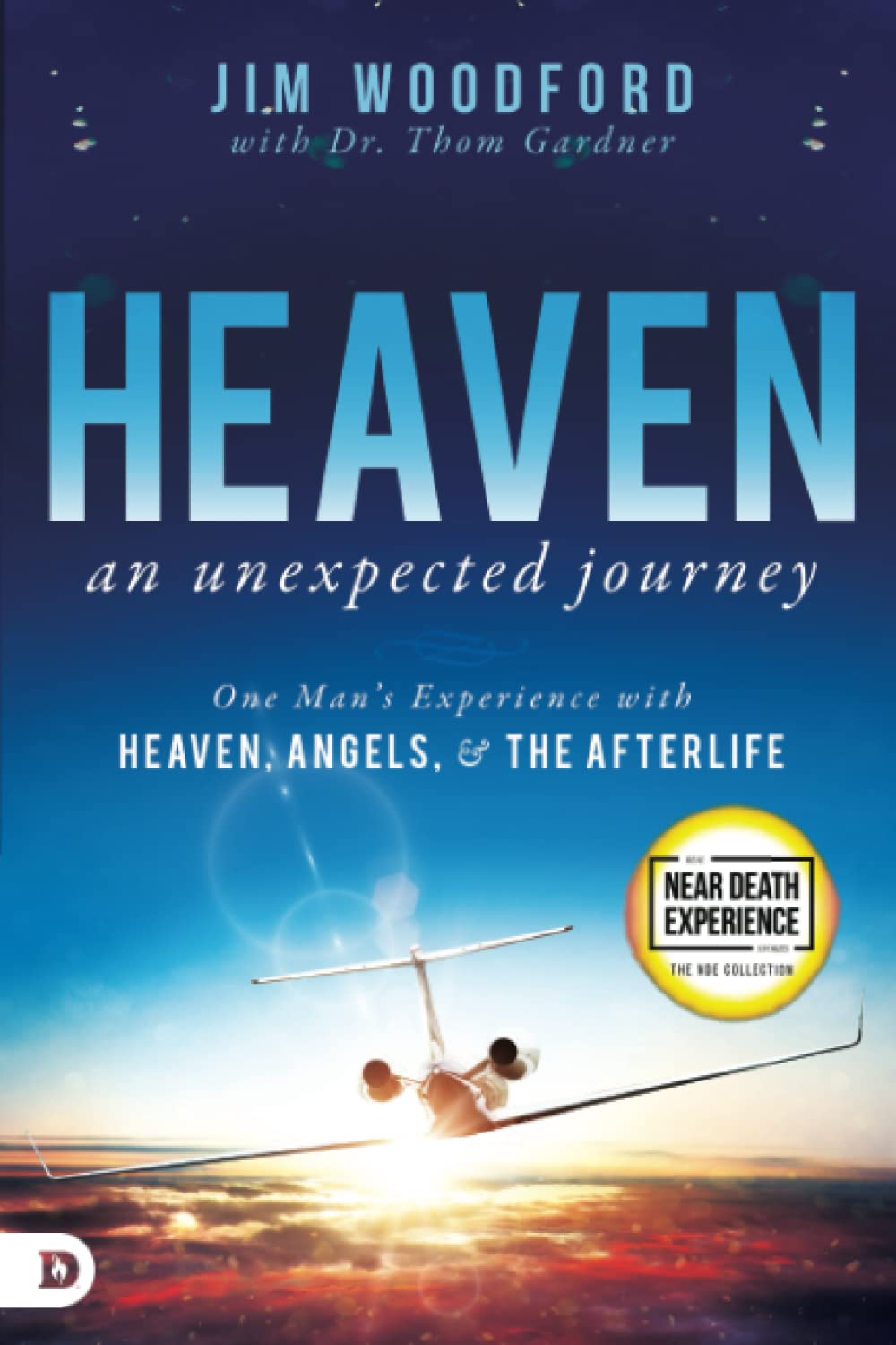 Heaven, an Unexpected Journey: One Man's Experience with Heaven, Angels, and the Afterlife (An NDE Collection)