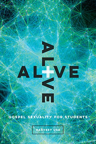 Alive: Gospel Sexuality for Students by Harvest USA