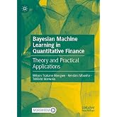 Bayesian Machine Learning in Quantitative Finance: Theory and Practical Applications