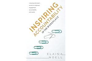 Inspiring Accountability in the Workplace: Unlocking the Brain's Secrets to Employee Engagement, Accountability, and Results