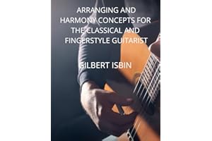 ARRANGING AND HARMONY CONCEPTS FOR THE CLASSICAL AND FINGERSTYLE GUITARIST
