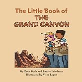 The Little Book of the Grand Canyon: Introduction for Children to the Grand Canyon, Famous Landmarks, Desert Life, Native Americans, Erosion for Kids Ages 3 10, Preschool, Kindergarten, First Grade