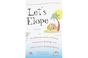 Let's Elope: The Definitive Guide to Eloping, Destination Weddings, and Other Creative Wedding Options