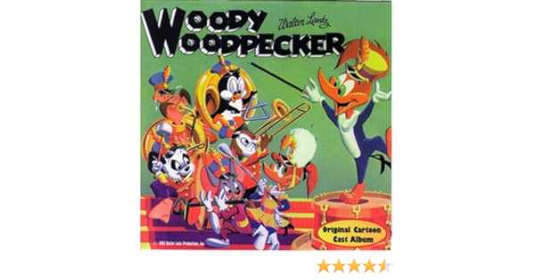 Woody Woodpecker Friends Woody Woodpecker Original Cartoon Cast Album Amazon Com Music