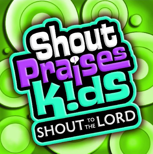 Shout Praises Kids - Shout to the Lord Kids - Zortam Music