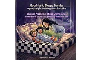 Goodnight, Sleepy Nursies / Buenas Noches, Teticas Dormilonas: A gentle night weaning story for twins/ Una historia de destet