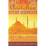 Anatolian Days and Nights: A Love Affair with Turkey, Land of Dervishes, Goddesses, and Saints
