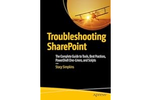 Troubleshooting SharePoint: The Complete Guide to Tools, Best Practices, PowerShell One-Liners, and Scripts
