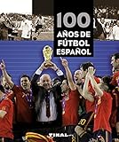 100 años de futbol español / 100 years of Spanish Soccer (Spanish Edition) by