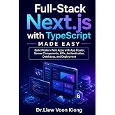 Full-Stack Next.js with TypeScript Made Easy: Build Modern Web Apps with App Router, Server Components, APIs, Authentication, Databases, and Deployment