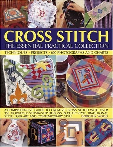 Cross Stitch: A Comprehensive Guide to Creative Cross Stitch with Over 150 Gorgeous Step-By-Step Designs in Celtic Style, Traditional Style, Folk Art and Contemporary Style