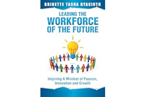 Leading the Workforce of the Future: Inspiring a Mindset of Passion, Innovation and Growth