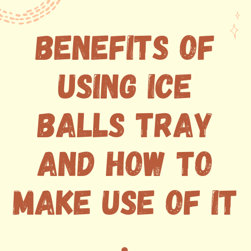 Benefits Of Using Ice Balls Tray And How To Make Use Of It . on Galleon