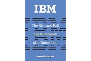 IBM: The Rise and Fall and Reinvention of a Global Icon (History of Computing)