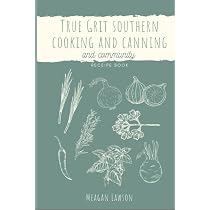 True Grit: Southern Cooking and Canning Cookbook: and Communtiy ...