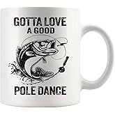 Gotta Love A Good Pole Dance Funny Fishing Gifts For Men Dad Husband Boyfriend Fisherman Ceramic Mug 11 oz White