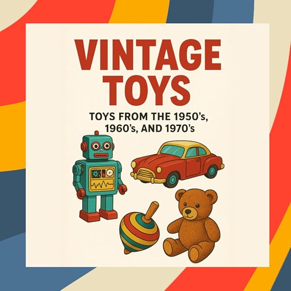 Toys of the 50s 60s and 70s: Roberts, Kate, Scher, Adam