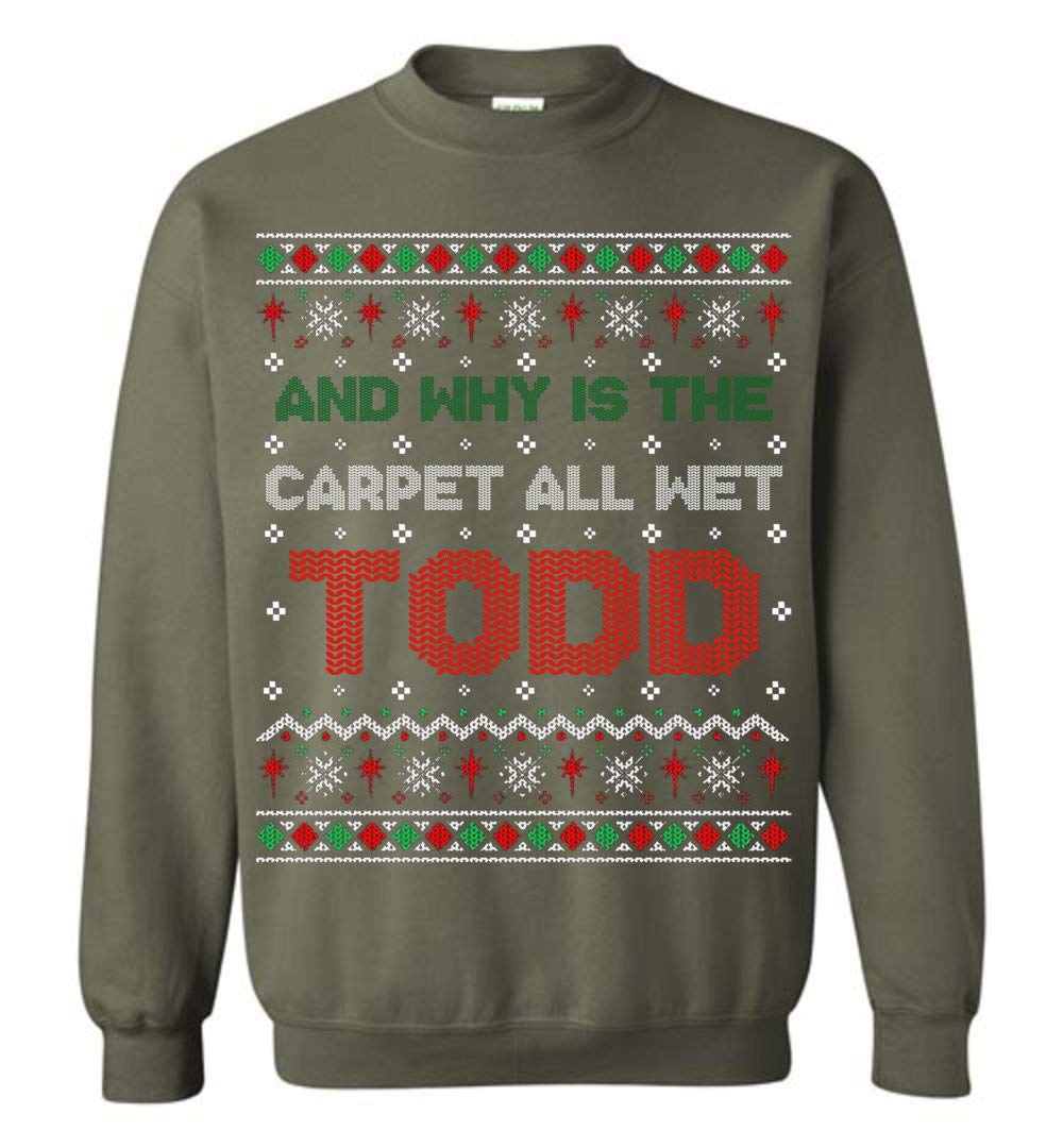  Why Is The Carpet All Wet Todd Christmas Ugly Adult And Shirts
