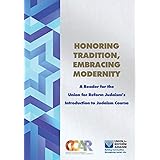 Honoring Tradition, Embracing Modernity: A Reader for the Union for Reform Judaism's Introduction to Judaism Course