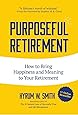 Purposeful Retirement: How to Bring Happiness and Meaning to Your Retirement (Volunteer Work, Retirement Planning, Retirement Gift)