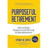 Purposeful Retirement: How to Bring Happiness and Meaning to Your Retirement (Volunteer Work, Retirement Planning, Retirement