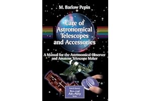 Care of Astronomical Telescopes and Accessories: A Manual for the Astronomical Observer and Amateur Telescope Maker (The Patr