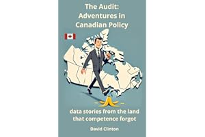 The Audit: Adventures in Canadian Policy: Data stories from the land that competence forgot