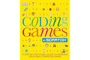 Coding Games in Scratch: A Step-by-Step Visual Guide to Building Your Own Computer Games (Computer Coding for Kids)