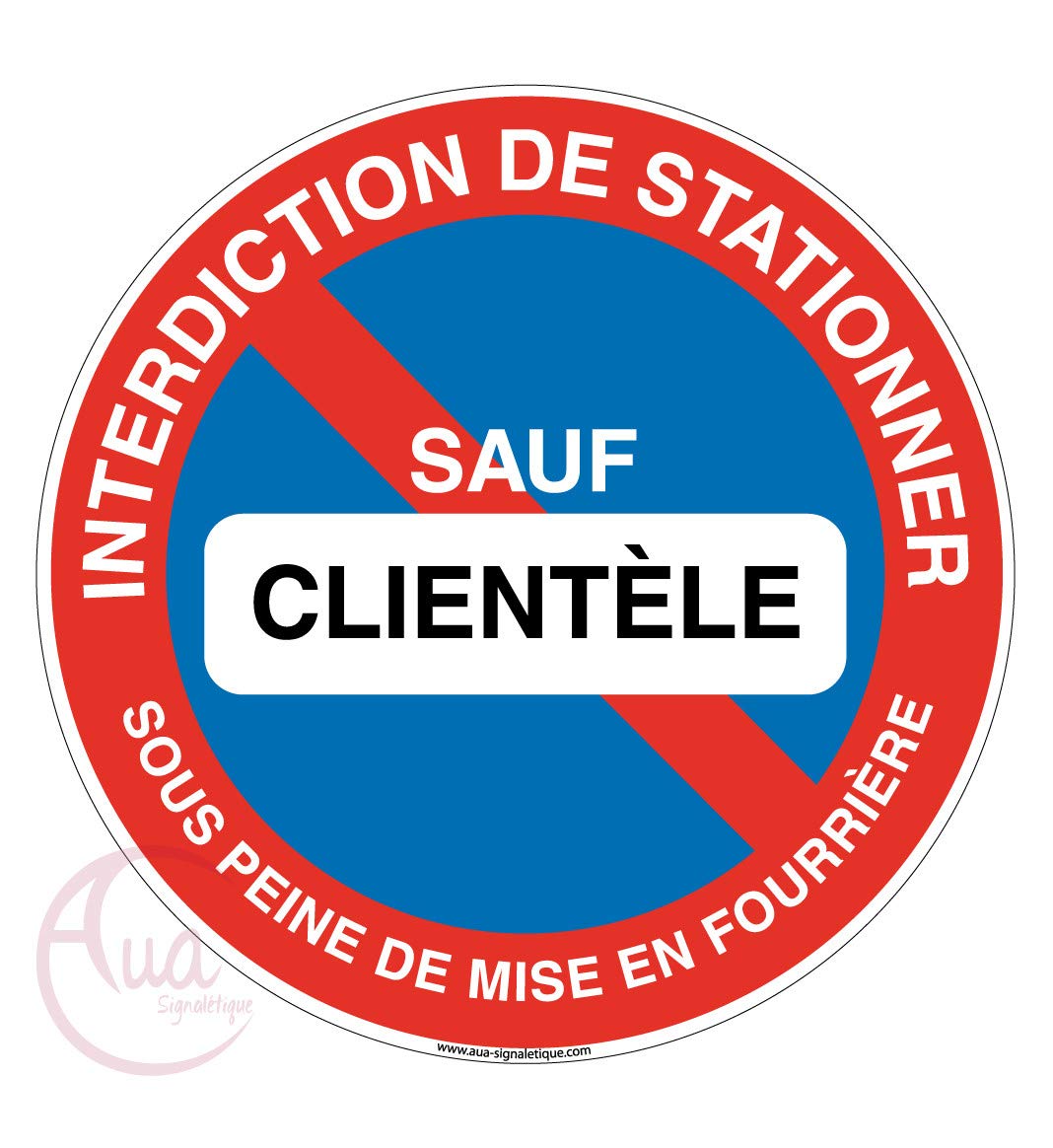 Aua Signaletique - Panneau Interdiction de Stationner Sauf Clientèle sous Peine de Mise en Fourrière - Ø 330 Mm, Aluminium Dibond 3 mm