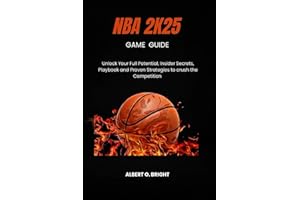 NBA 2K25 GAME GUIDE: Unlock your full potential, Insider secrets, Playbook and Proven Strategies to Crush the Competition