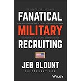 Fanatical Military Recruiting: The Ultimate Guide to Leveraging High-Impact Prospecting to Engage Qualified Applicants, Win t