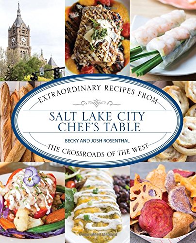 Download Salt Lake City Chef's Table: Extraordinary Recipes from The Crossroads of the West Download Salt Lake City Chef's Table: Extraordinary Recipes from The Crossroads of the West