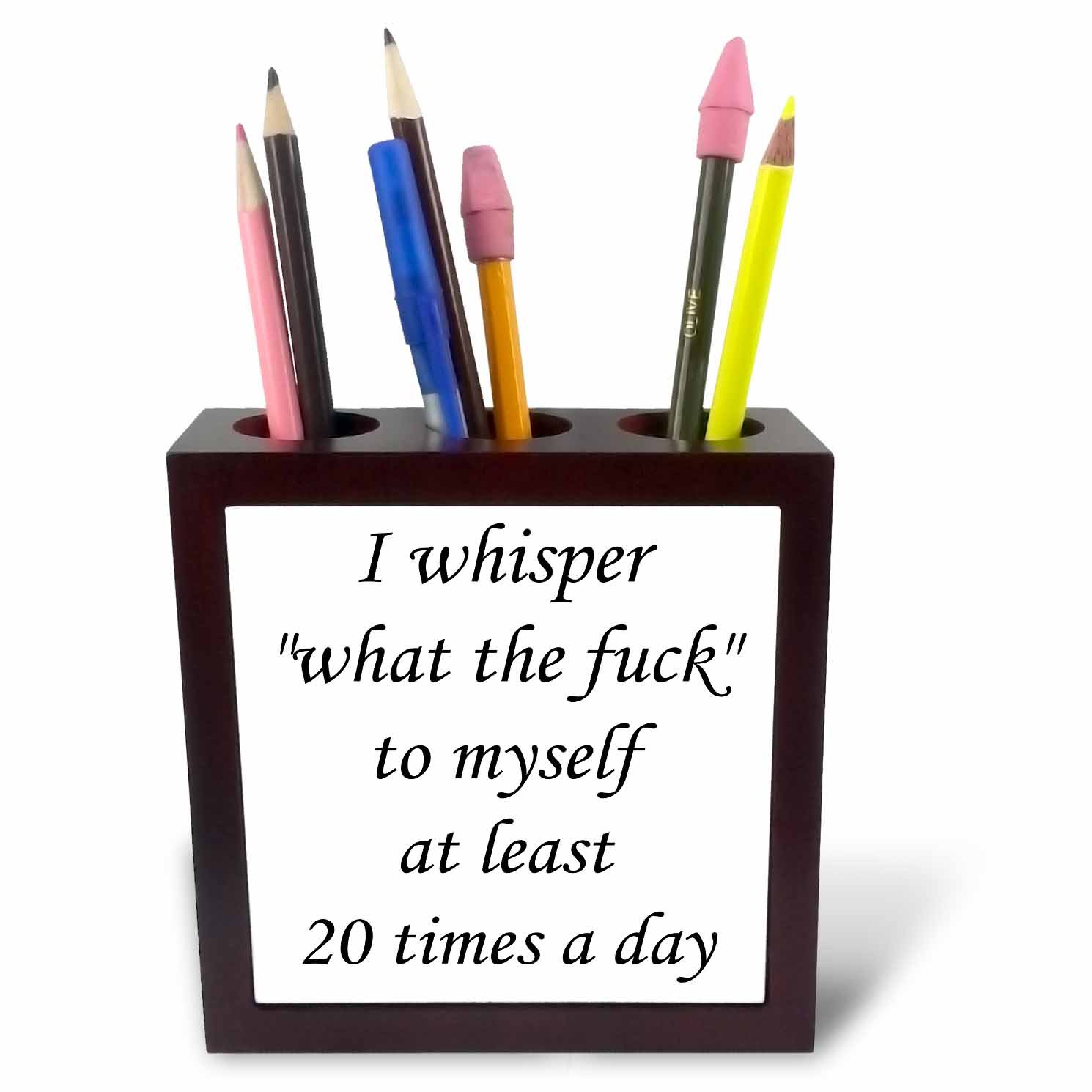 3dRose Whisper What The Fuck to Myself at Least 20 Times a Day-Tile Pen Holder, 5-Inch (Ph_216393_1), 5 Inches